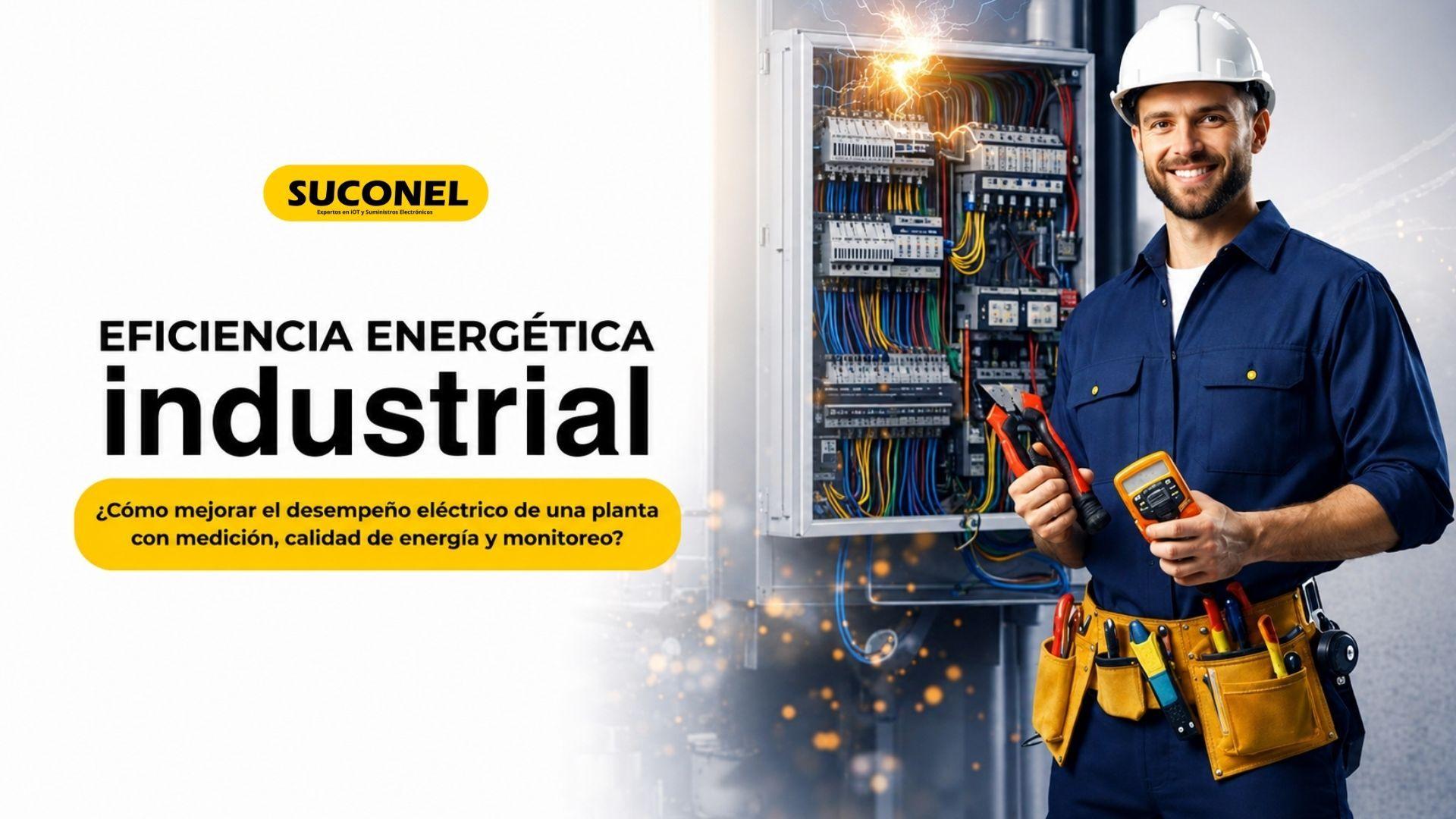 Eficiencia energética industrial: cómo mejorar el desempeño eléctrico de una planta con medición, calidad de energía y monitoreo.