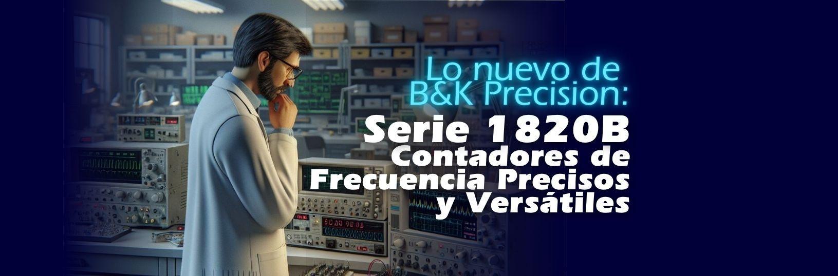 Lo nuevo de B&K Precision: Serie 1820B: Contadores de Frecuencia Precisos y Versátiles 