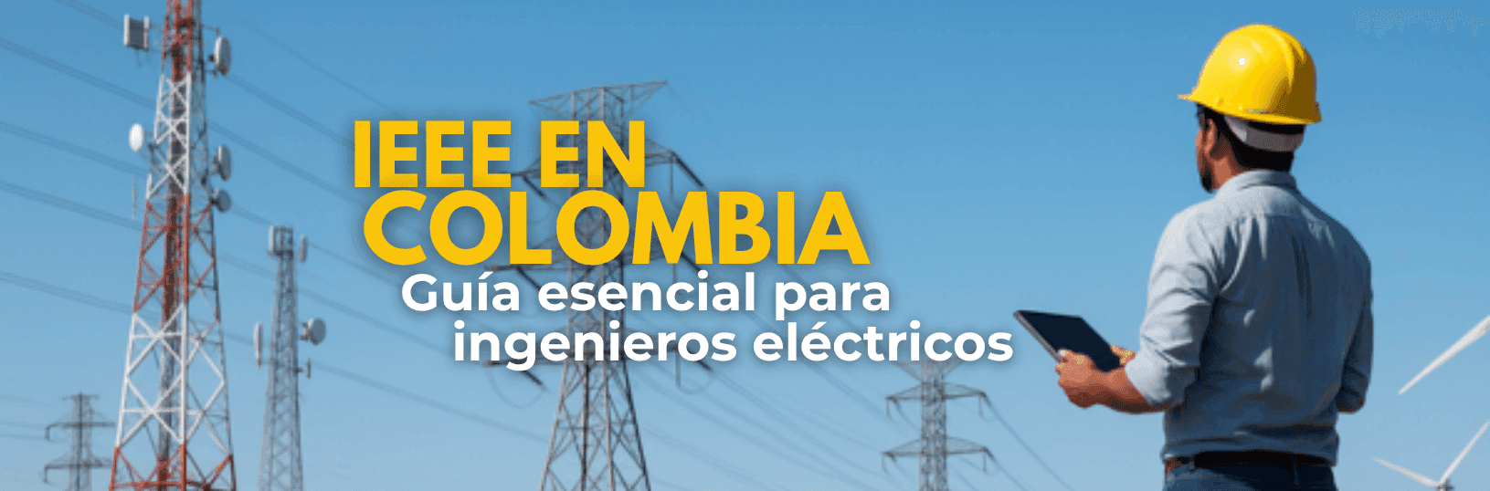 IEEE en Colombia: Guía esencial para ingenieros eléctricos